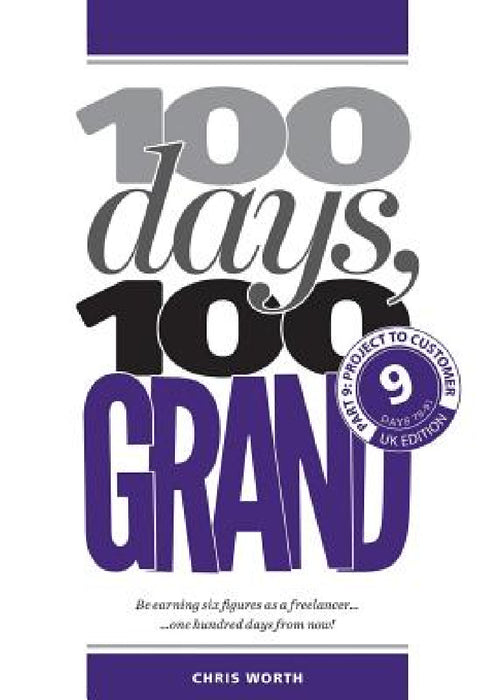 100 Days, 100 Grand: Part 9 - Project to Customer by Chris Worth