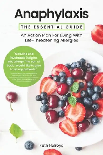 Anaphylaxis: The Essential Guide: An Action Plan For Living With Life-Threatening Allergies by Ruth Holroyd