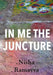 In Me The Juncture by Nisha Ramayya
