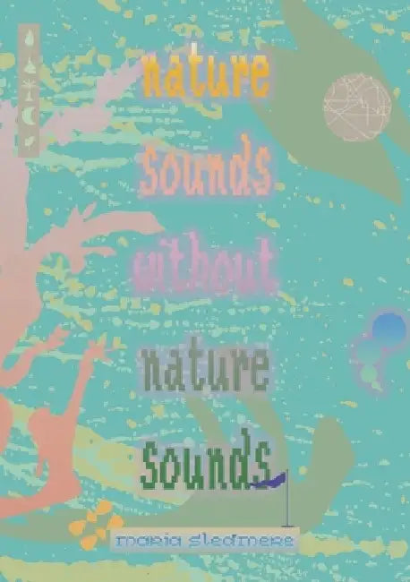 nature sounds without nature sounds by Maria Sledmere