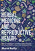 Infertility and Herbal Medicine: Natural Approaches to Understanding and Overcoming the Causes of Infertility by Marie Reilly