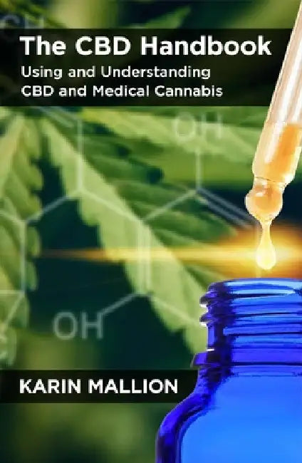 The CBD Handbook: Using and Understanding CBD and Medical Cannabis by Karin Mallion