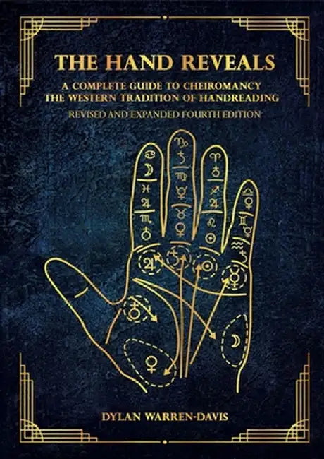 The Hand Reveals: A Complete Guide to Cheiromancy, Revised and Expanded Edition by Dylan Warren-Davis