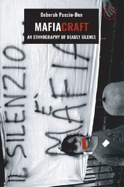 Mafiacraft: An Ethnography of Deadly Silence by Deborah Puccio-Den