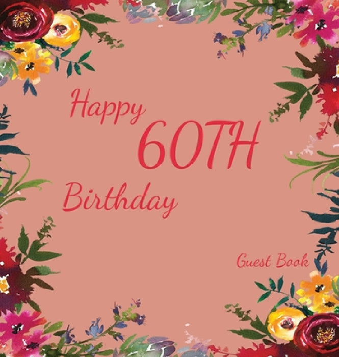 Happy 60th Birthday Guest Book (Hardcover): Memory book, guest book, birthday and party decor, Happy Birthday Guest Book, celebration Message Log Book by Lulu and Bell
