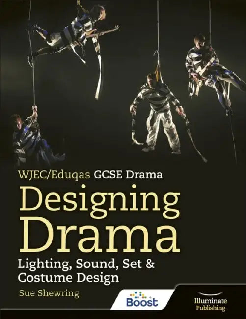 WJEC/Eduqas GCSE Drama Designing Drama Lighting, Sound, Set & Costume Design by Sue Shewring