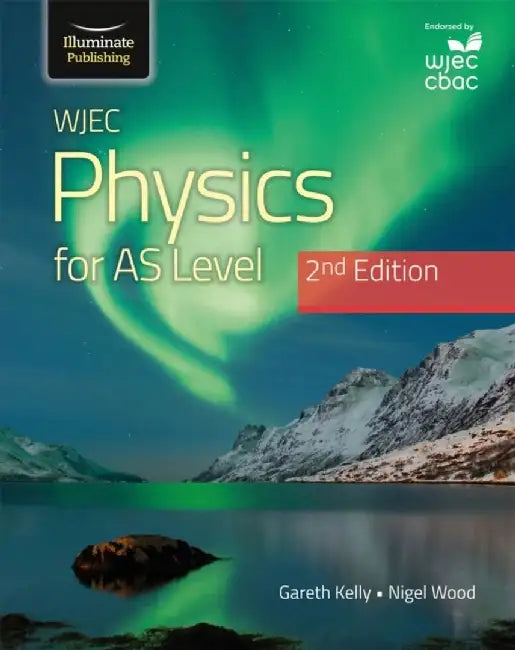 WJEC Physics For AS Level Student Book: 2nd Edition by Gareth Kelly