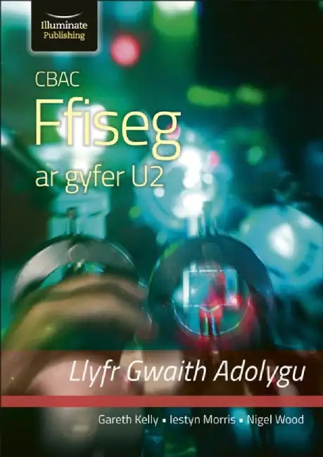 CBAC FFISEG U2 LLYFR GWAITH ADOLYGU (WJEC PHYSICS FOR A2 LEVEL – REVISION WORKBOOK) by Gareth Kelly