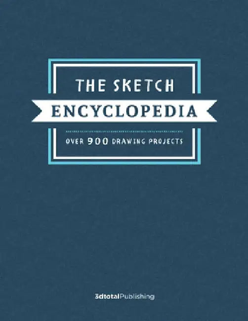 The Sketch Encyclopedia: Over 1,000 Drawing Projects by Publishing 3dtotal