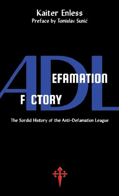 Defamation Factory: The Sordid History of the ADL by Kaiter Enless, Tomislav Sunic