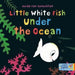 Little White Fish Under the Ocean by Guido van Genechten