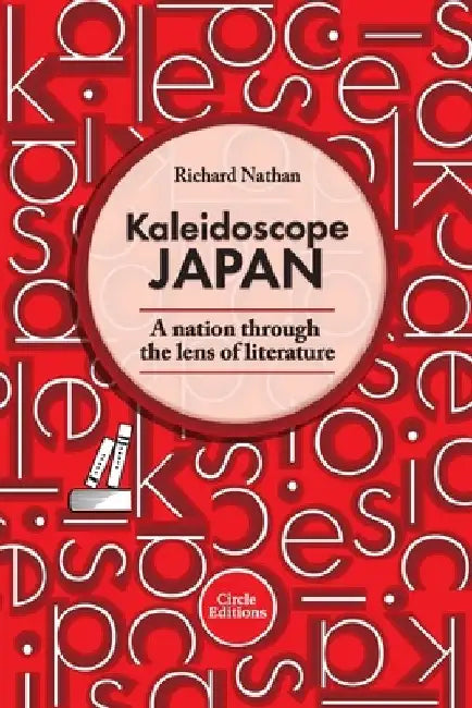 Kaleidoscope Japan: A nation through the lens of literature by Richard Nathan