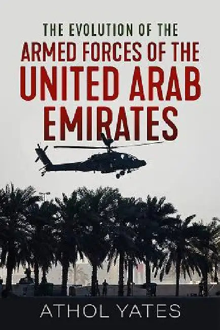 The Evolution of the Armed Forces of the United Arab Emirates by Athol Yates