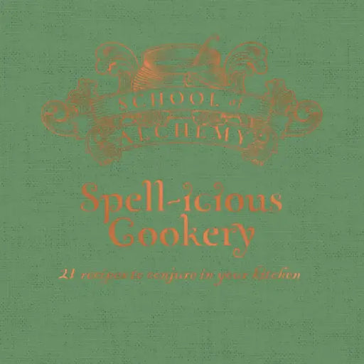 School of Alchemy: Spell-Icious Cookery: 21 Recipes to Conjure in Your Kitchen by Samantha Rigby
