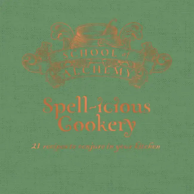 School of Alchemy: Spell-Icious Cookery: 21 Recipes to Conjure in Your Kitchen by Samantha Rigby