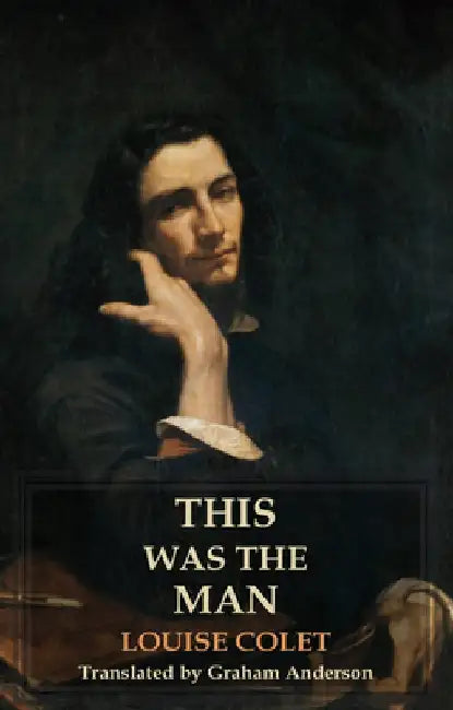 This Was the Man: Lui by Louise Colet