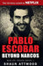 Pablo Escobar: Beyond Narcos by Shaun Attwood