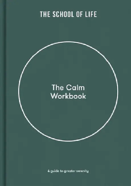 The Calm Workbook: A Guide to Greater Serenity by The School of Life