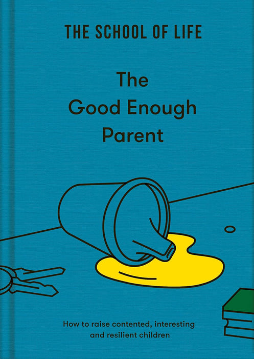 The Good Enough Parent: How to Raise Contented, Interesting, and Resilient Children