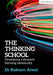 The Thinking School: Developing a Dynamic Learning Community by Kulvarn Atwal