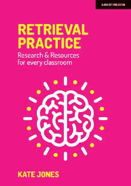 Retrieval Practice: Resources and Research for Every Classroom by Kate Jones