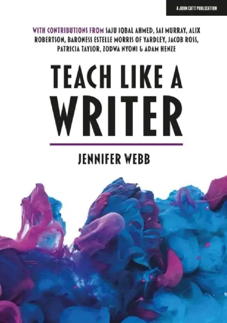 Teach Like A Writer: Expert tips on teaching students to write in different forms by Jennifer Webb