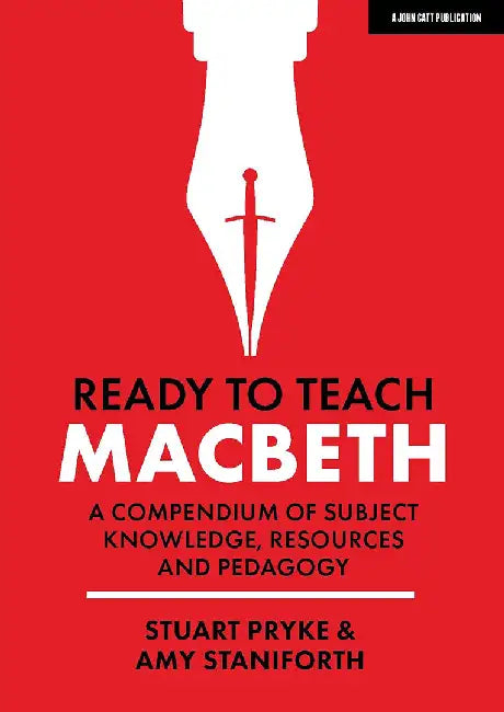 A Ready to Teach: Macbethâ: Â a Compendium of Subject Knowledge, Resources and Pedagogyâ by Stuart Pryke