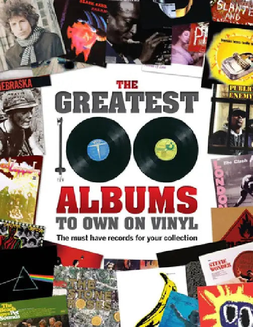 The Greatest 100 Albums to Own on Vinyl: The Must Have Records for Your Collection by Rebecca Greig