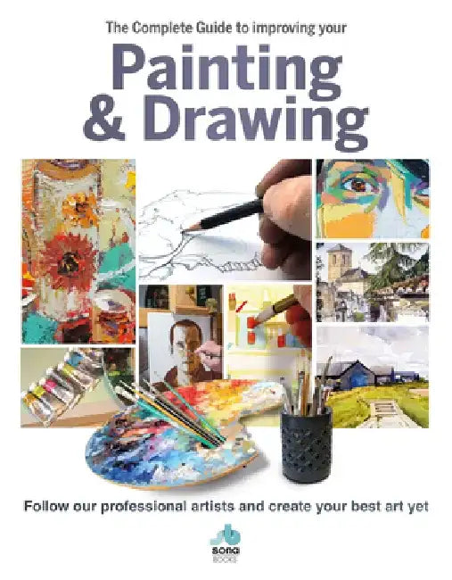 The Complete Guide to Improving Your Painting & Drawing: Follow Our Professional Artists and Create Your Best Art Yet by Jill Tisbury