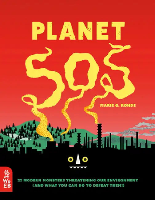 Planet SOS: 22 Modern Monsters Threatening Our Environment (and What You Can Do to Defeat Them!) by Marie G. Rohde
