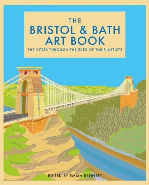 The Bristol and Bath Art Book, 6: The City Through the Eyes of Its Artists by Emma Bennett