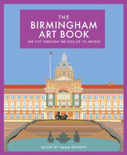 The Birmingham Art Book: The City Through the Eyes of Its Artists Volume 7 by Emma Bennett