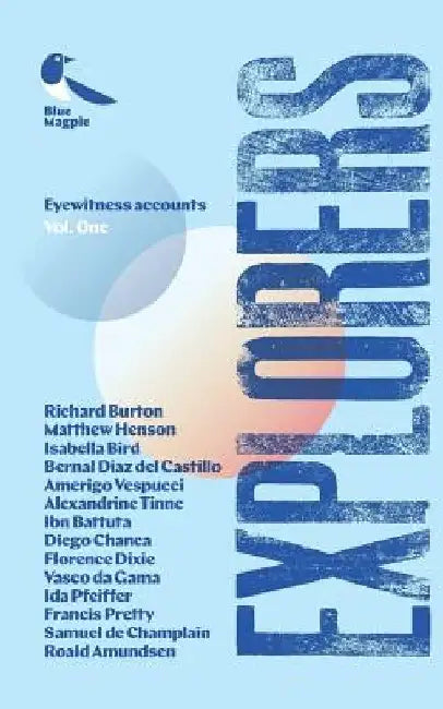 Explorers: Eyewitness Accounts of Daring Adventurers by Blue Magpie Books
