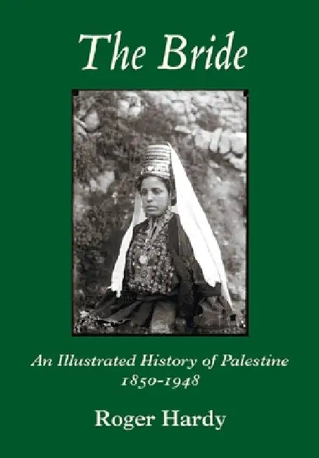 The Bride: An Illustrated History of Palestine 1850-1948 by Roger Hardy