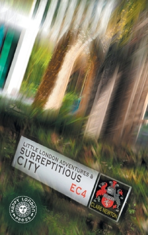 Little London Adventures and SurreptitiousCity: Hidden views of City of London by Clare L. Newton