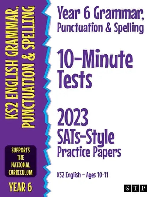 Year 6 Grammar, Punctuation & Spelling 10-Minute Tests: 2023 SATs-Style Practice Papers (KS2 English Ages 10-11) by Stp Books