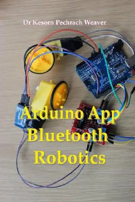 Arduino App Bluetooth Robotics by Kesorn Pechrach Weaver Phd