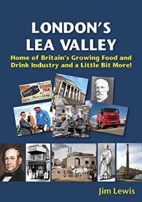 London's Lea Valley - Home of Britain's Growing Food and Drink Industry and a Little Bit More by Jim Lewis