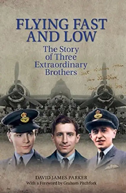 Flying Fast and Low: The Story of Three Extraordinary Brothers by David James Parker
