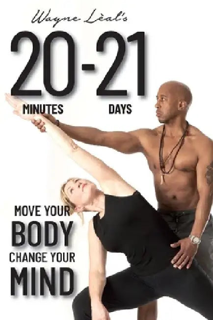 20-21: Move Your Body, Change Your Mind by Wayne Lèal