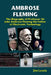 Ambrose Fleming: The Biography of Professor Sir John Ambrose Fleming, the Father of Electronic Technology by Jim Lewis