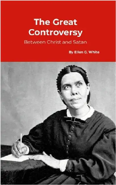 The Great Controversy, between Christ and Satan by White, Ellen G.