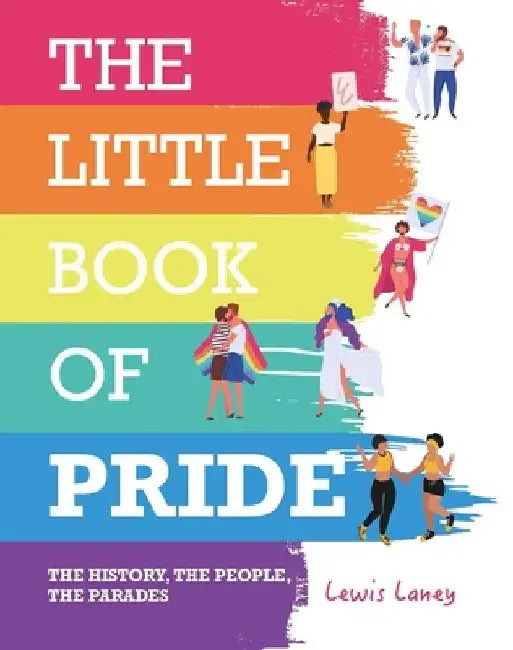 The Little Book of Pride: The History, the People, the Parades by Lewis Laney