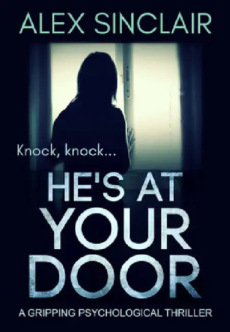 He's at Your Door: A Gripping Psychological Thriller by Alex Sinclair