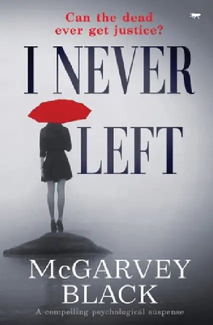 I Never Left: a compelling psychological suspense thriller by McGarvey Black