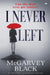 I Never Left: a compelling psychological suspense thriller by McGarvey Black