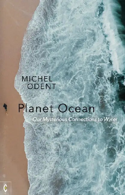 Planet Ocean: Our Mysterious Connections to Water by Michel Odent
