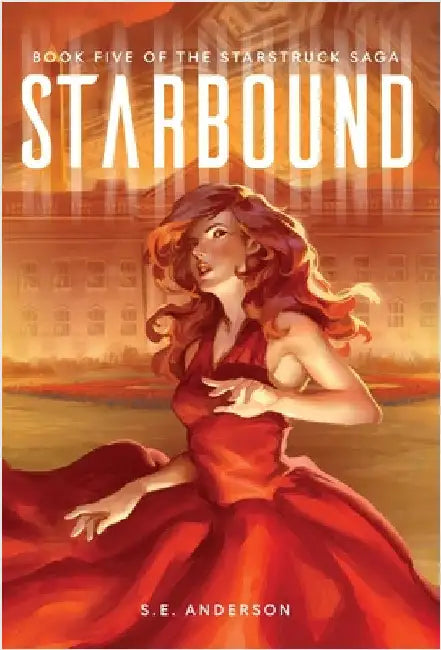 Starbound: Book 5 of the Starstruck Saga by Anderson, S. E.
