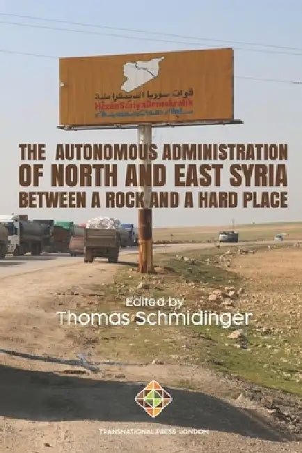 The Autonomous Administration of North and East Syria: Between A Rock and A Hard Place by Thomas Schmidinger