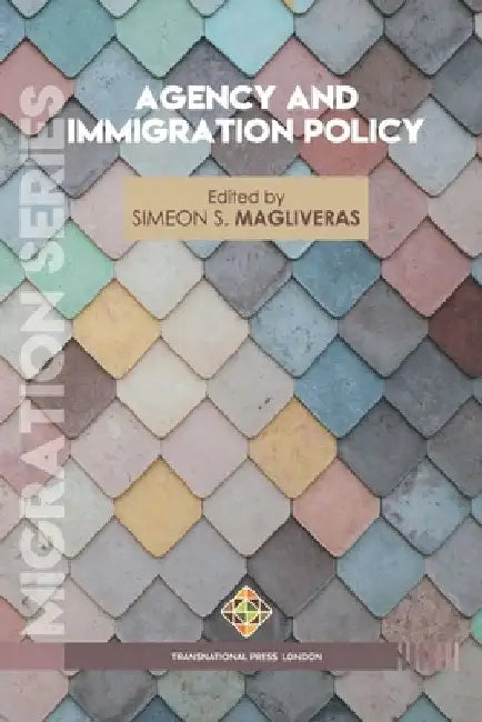 Agency and Immigration Policy by Simeon S. Magliveras